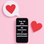 Top 10 des applications de rencontre à télécharger maintenant