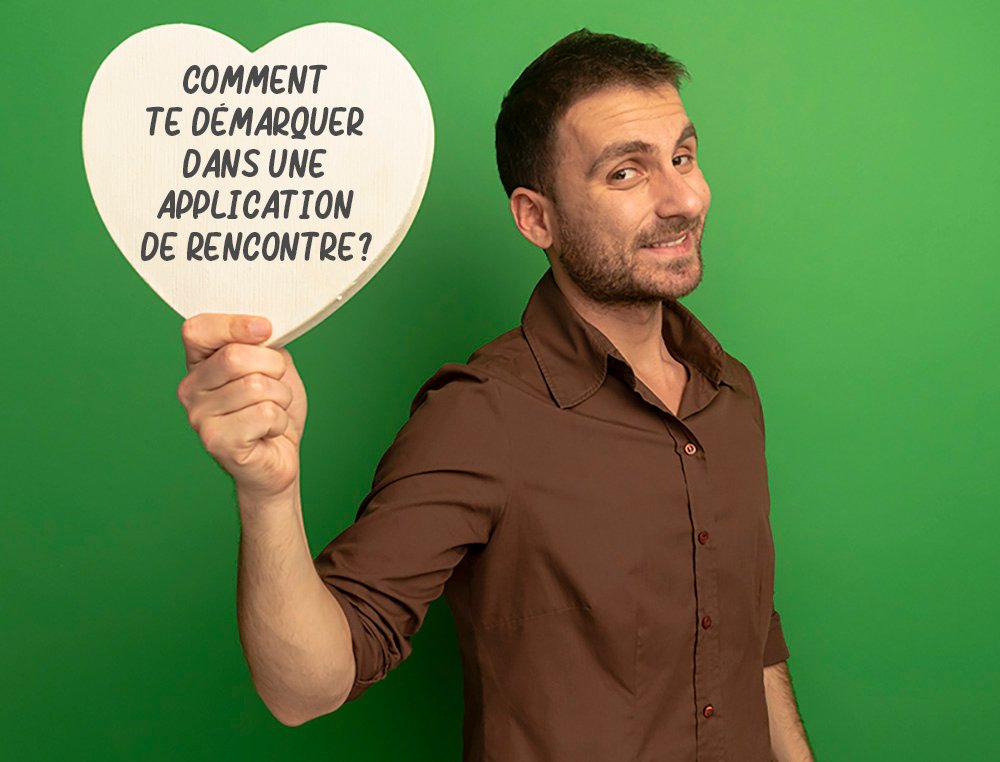 Comment te démarquer dans une application de rencontre 