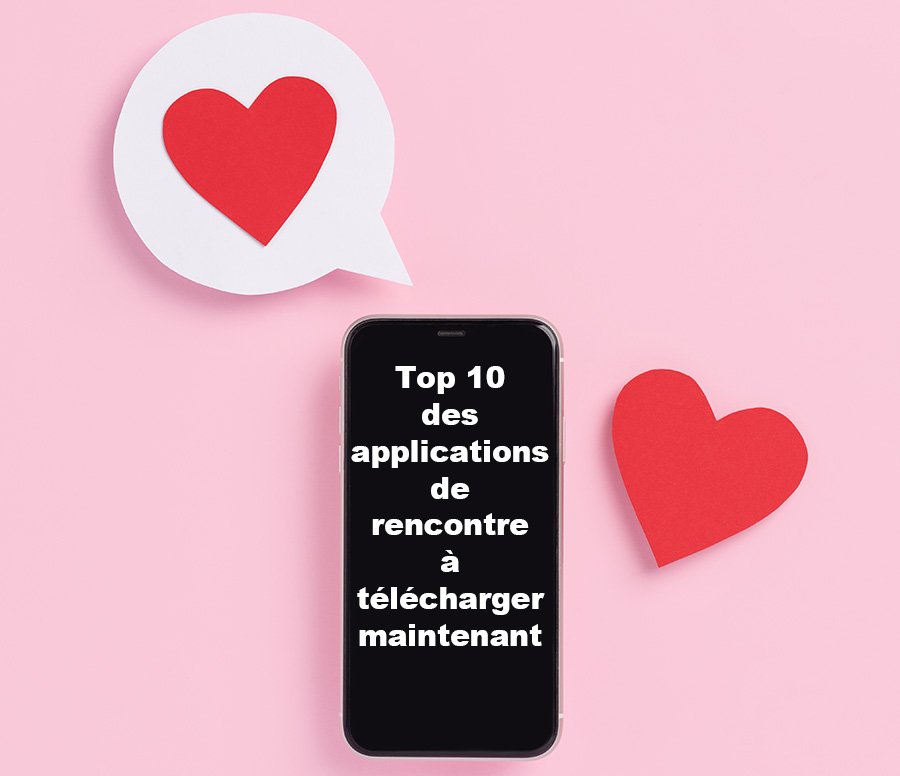 Top 10 des applications de rencontre à télécharger maintenant